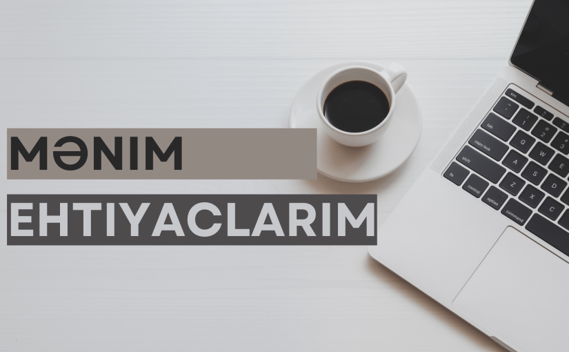 Ehtiyaclarını müəyyənləşdirmək.