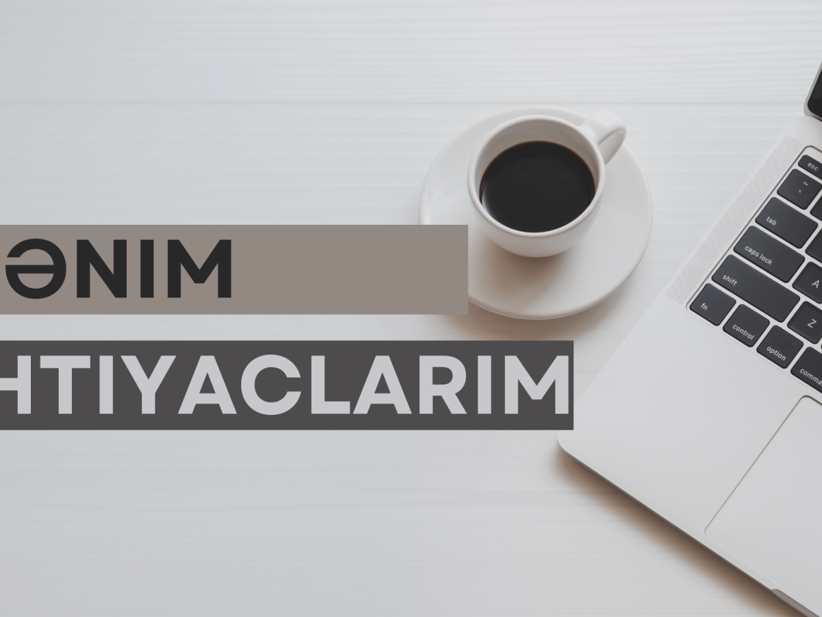 Ehtiyaclarını müəyyənləşdirmək.